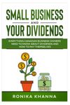 Small Business and Your Dividends: What Canadian Business Owners Need to Know About Dividends and How to Pay Themselves From Their Corporations