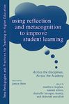 Using Reflection and Metacognition to Improve Student Learning: Across the Disciplines, Across the Academy (New Pedagogies and Practices for Teaching in Higher Education)