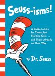 Seuss-isms! A Guide to Life for Those Just Starting Out...and Those Already on Their Way