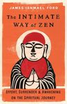 The Intimate Way of Zen: Effort, Surrender, and Awakening on the Spiritual Journey