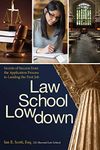 Law School Lowdown: Secrets of Success from the Application Process to Landing the First Job