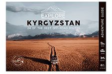 Explore Kyrgyzstan - 24 of the best off-road routes - 4x4, van, bike and cycle: Kyrgyzstan Travel Guide Book - Central Asia