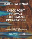 Max Power 2020: Check Point Firewall Performance Optimization: Foreword by Dameon D. Welch-Abernathy a.k.a. PhoneBoy