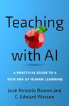 Teaching with AI: A Practical Guide to a New Era of Human Learning