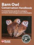 Barn Owl Conservation Handbook: A Comprehensive Guide for Ecologists, Surveyors, Land Managers and Ornithologists (Conservation Handbooks)