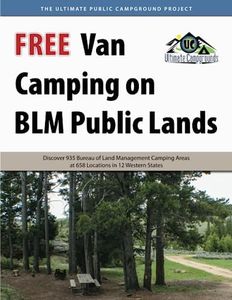 Free Van Camping on BLM Public Lands: Discover 935 Bureau of Land Management Camping Areas at 658 Locations in 12 Western States