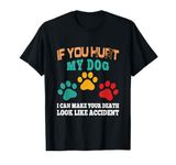 Funny Dog Quote Animal Cool paw If You Hurt My Dog T-Shirt