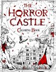 THE HORROR CASTLE: A Creepy and Spine-Chilling Coloring Book For Adults. Dead But Not Buried Are Waiting Inside... (Horror and Scary Gifts)