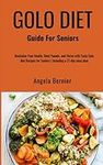 Golo Diet Guide For Seniors: Revitalize Your Health, Shed Pounds, and Thrive with Tasty Golo diet Recipes for Seniors | Including a 21-day meal plan