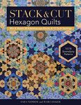 Stack & Cut Hexagon Quilts: Mix & Match 38 Kaleidoscope Blocks & 12 Quilt Settings - New Serendipity Patterns