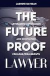 The Future-Proof Lawyer: Leveraging Automation and Innovation for Long-Term Growth