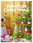 A Very Pompom Christmas: 20 Festive Projects to Make