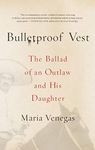 Bulletproof Vest: The Ballad of an Outlaw and His Daughter