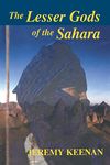 The Lesser Gods of the Sahara: Social Change and Indigenous Rights (Cass Series--History and Society in the Islamic World)