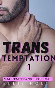 Trans Temptation 1 : MM FTM Transgender Erotica