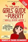 The Only Girls’ Guide to Puberty You’ll Ever Need: Navigating Body Changes, Mood Swings and Relationships with Confidence | A Must-Have Puberty Book ... Edition) (The Life Skills Playbook)