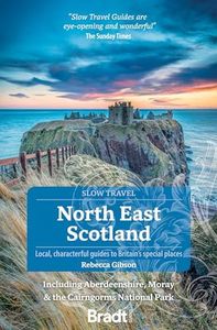 North East Scotland, including Aberdeenshire, Moray and the Cairngorms National Park (Bradt Travel Guides (Slow Travel series))