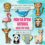 How to Draw Animals book for kids: Easy Step by Step drawing tutorials for children and beginners. Learn to draw.