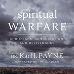 Spiritual Warfare: Christians, Demonization, and Deliverance