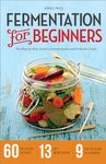 Fermentation for Beginners: The Step-by-Step Guide to Fermentation and Probiotic Foods