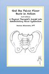 Get the Pelvic Floor Back in Action: A Physical Therapist's Insight into Rehabilitating Pelvic Dysfunction