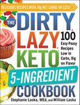 The DIRTY, LAZY, KETO 5-Ingredient Cookbook: 100 Easy-Peasy Recipes Low in Carbs, Big on Flavor (DIRTY, LAZY, KETO Diet Cookbook Series)