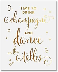 DIGIBUDDHA Time To Drink Champagne and Dance on the Tables Gold Foil Decor Print Wedding Reception Signage Bar Cart Sign Beer Drinks Party 8 inches x 10 inches C40