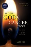 When God & Cancer Meet: True Stories of Hope and Healing