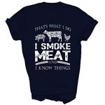 I Smoke Meat I Know Things Funny Smoker BBQ Meat Beef Unisex Shirt Gift Women Men T-Shirt (Navy;L)