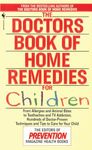 The Doctors Book of Home Remedies for Children: From Allergies and Animal Bites to Toothaches and TV Addiction, Hundreds of Doctor-Proven Techniques and Tips to Care for Your Child