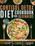 cortisol detox diet cookbook for beginners: Food-Based Solutions for Anxiety, Stress, and Better Well-Being.