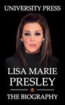 Lisa Marie Presley: The Biography