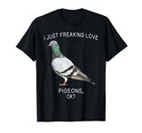 Funny I Just Freaking Love Pigeon Ok? Bird T-Shirt