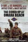 The Cover-Up at Omaha Beach: D-Day, the US Rangers, and the Untold Story of Maisy Battery