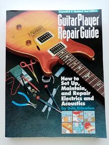 Guitar Player Repair Guide: How to Set-Up, Maintain, and Repair Electrics and Acoustics