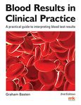 Blood Results in Clinical Practice: A practical guide to interpreting blood test results