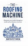 The Roofing Machine : Dominate your market through an inside and out business structure