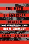 The Myth of American Idealism: How U.s. Foreign Policy Endangers the World