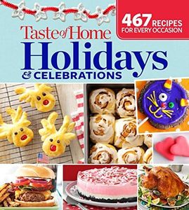 Taste of Home Holidays & Celebrations: 467 Recipes For Every Occassion