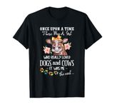 Once Upon A Time There Was A Girl Who Loved Dogs and Cows T-Shirt