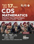 Topic-wise 17 CDS Mathematics Previous Year Solved Papers Phase I & II (2007 - 2023) 4th Edition | Combined Defence Services PYQs