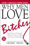 Why Men Love Bitches: From Doormat to Dreamgirl―A Woman's Guide to Holding Her Own in a Relationship