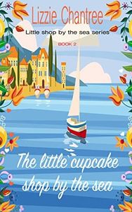 The little cupcake shop by the sea: An enemies to lovers seaside escape, filled with new beginnings (Little Shop By The Sea Book 2)