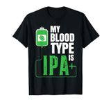 My Blood Type Is IPA + Funny Beer Drinker Craft Brew Brewing T-Shirt