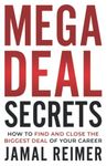 Mega Deal Secrets: How to Find and Close the Biggest Deal of Your Career