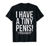 I Have A Tiny Penis Funny Offensive Prank Gift T-Shirt