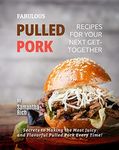 Fabulous Pulled Pork Recipes for Your Next Get-Together: Secrets to Making the Most Juicy and Flavorful Pulled Pork Every Time!