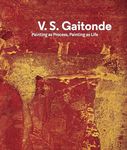 V.S. Gaitonde: Painting as Process, Painting as Life