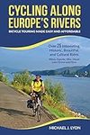 Cycling Along Europe's Rivers: Bicycle Touring Made Easy and Affordable (European Cycle Touring)