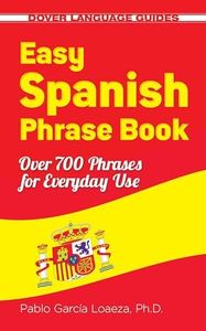 Easy Spanish Phrase Book NEW EDITION: Over 700 Phrases for Everyday Use (Dover Language Guides Spanish)